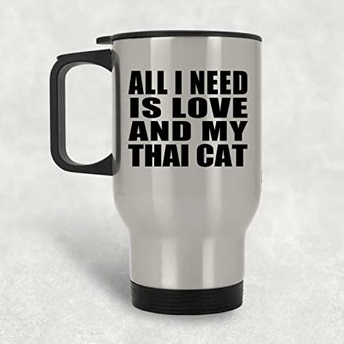 Dizajnsify Sve što trebam je ljubav i moja tajlandska mačka, srebrna putnička šalica 14oz od nehrđajućeg čelika izolirana, pokloni