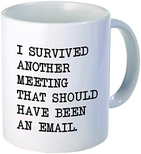 Hoće, preživio sam još jedan sastanak na kojem je trebao biti e-mail sa smiješnom šalicom bijele kave od 11 unci